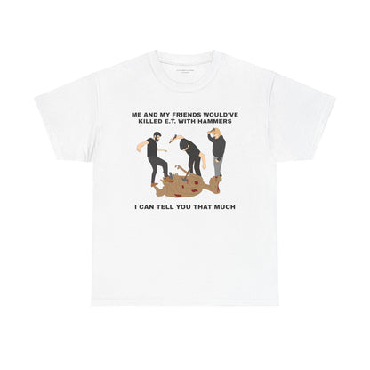 I WOULD'VE ... TO E.T. TEE